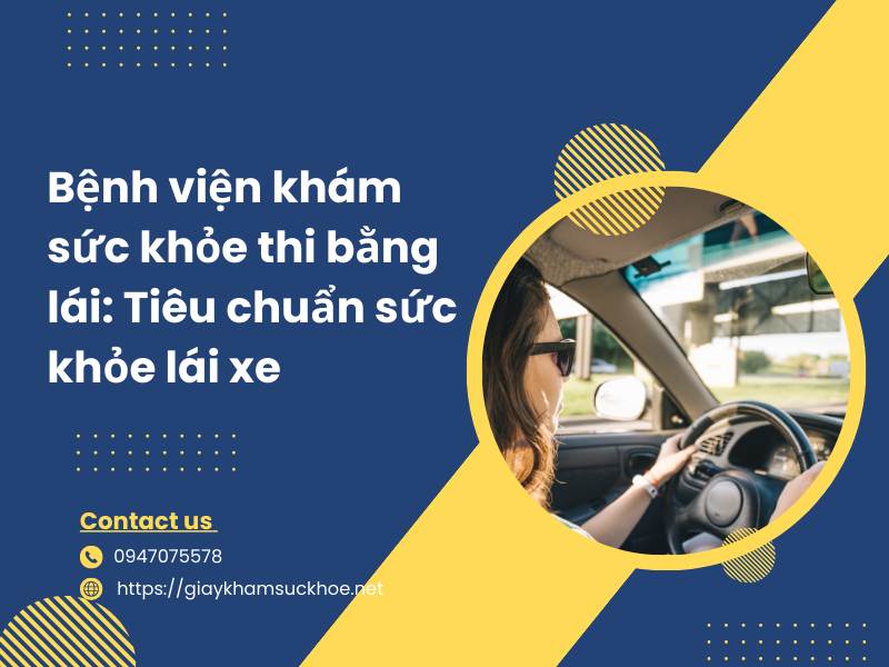 Bệnh viện khám sức khỏe thi bằng lái: Tiêu chuẩn sức khỏe lái xe