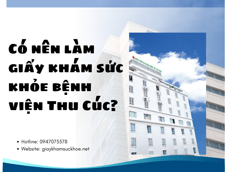 Có nên làm giấy khám sức khỏe bệnh viện Thu Cúc?