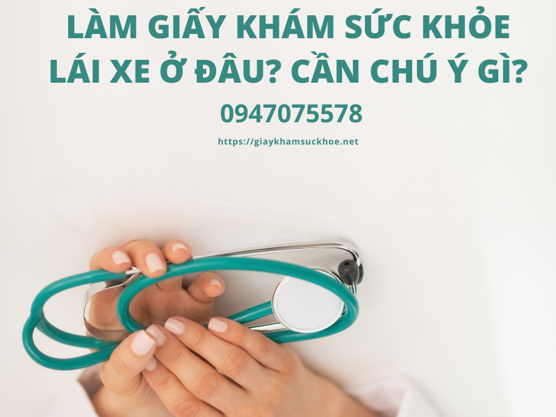 Làm giấy khám sức khỏe lái xe ở đâu? Cần chú ý gì?