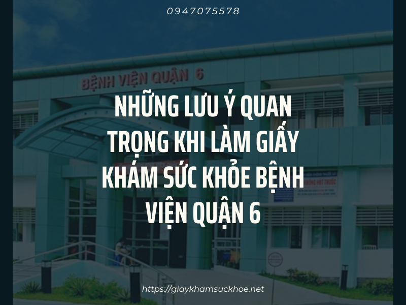 Những lưu ý quan trọng khi làm giấy khám sức khỏe bệnh viện Quận 6