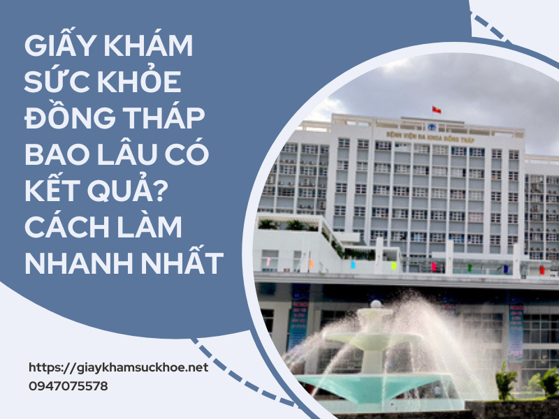 Giấy khám sức khỏe Đồng Tháp bao lâu có kết quả? Cách làm nhanh nhất