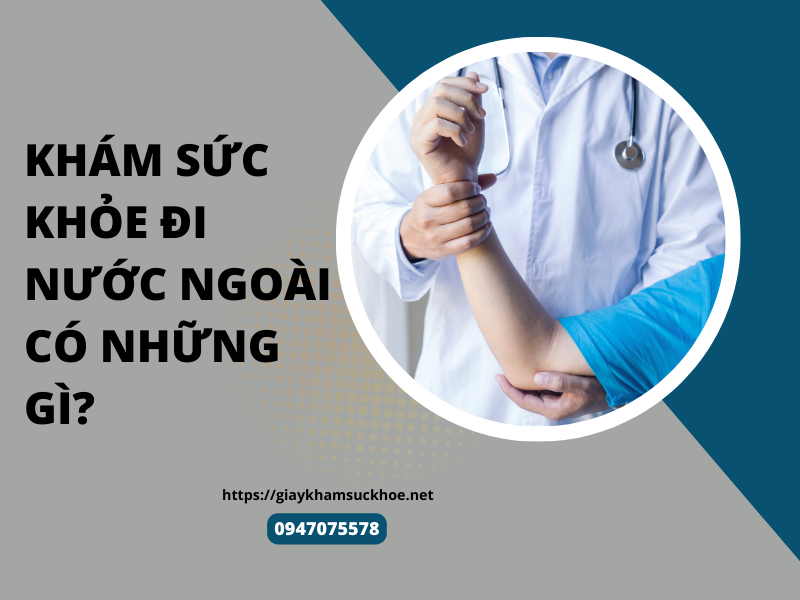 Khám sức khỏe đi nước ngoài có những gì và 4 câu hỏi thường gặp