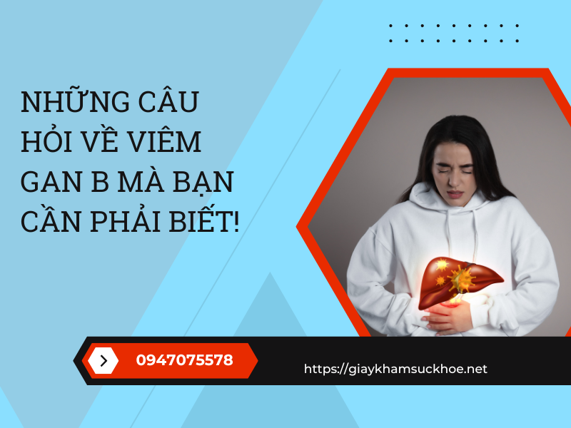 Những câu hỏi về viêm gan B mà bạn cần phải biết!