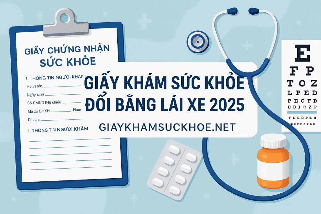 Giấy khám sức khỏe đổi bằng lái xe 2025
